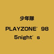 PLAYZONE′98 5night′s
