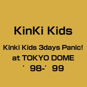 Kinki Kids 3days Panic!at TOKYO DOME ′98-′99