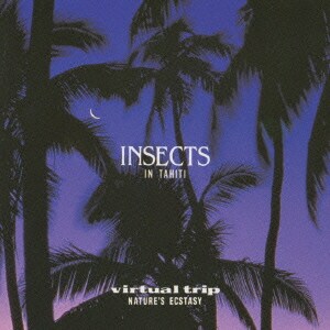 virtual trip NATURE'S ECSTASY～INSECTS IN TAHITI