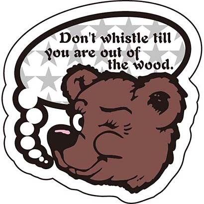 ことわざステッカー PROVERB DECAL/DON'T WHISTLE TILL YOU ARE OUT OF THE WOOD. PS-168