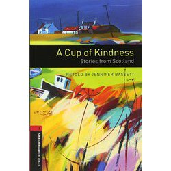 Oxford Bookworms Library 3rd Edition Stage 3 Cup of Kindness A Stories From Scotland [洋書ELT]