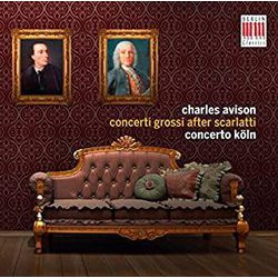 エイヴィソン：スカルラッティの合奏協奏曲 コンチェルト・ケルン BC-0300702 [クラシックCD 輸入盤]
