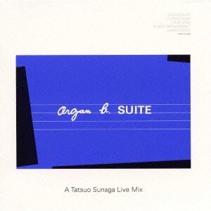 Organ b.～SUITE A Tatsuo Sunaga Live Mix