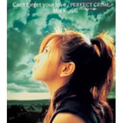 Can't forget your love/PERFECT CRIME -Single Edit-