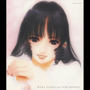 飯島真理／MARI IIJIMA sings LYNN MINMAY