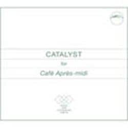 カタリスト・フォー・カフェ・アプレミディ