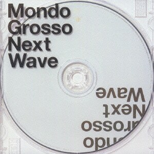 MONDO GROSSO／Next Wave