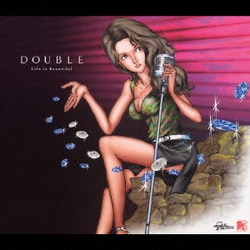 DOUBLE／Life is beautiful