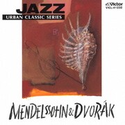 JAZZで聴く メンデルスゾーン&ドヴォルザーク (JAZZで聴くクラシック)