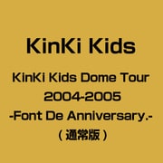 KinKi Kids Dome Tour 2004-2005 -Font De Anniversary.-