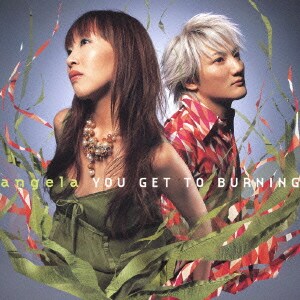 angela／YOU GET TO BURNING