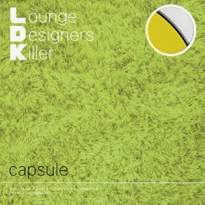 capsule／L.D.K.Lounge Designers Killer