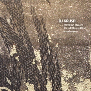 DJ KRUSH／STEPPING STONES The Self-Remixed Best -soundscapes-