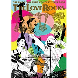 DREAMS COME TRUE／DREAMS COME TRUE CONCERT TOUR 2006 THE LOVE ROCKS [DVD]
