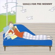 SONGS FOR PRE-MOMMY