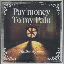 Pay money To my Pain／Another day comes