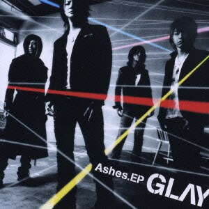 GLAY／Ashes.EP