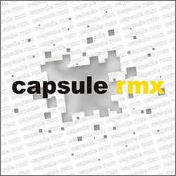 capsule／capsule rmx