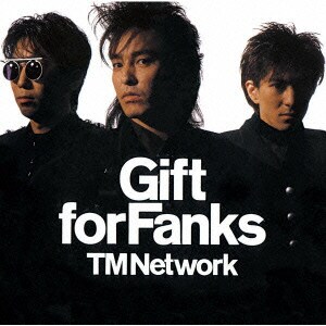 TM NETWORK／Gift for Fanks