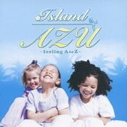 Island AZU ~feeling A to Z~ AZUのラジオ エンディングテーマ集