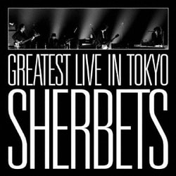 SHERBETS／グレイテスト・ライブ・イン・トーキョー