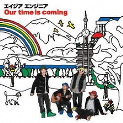 エイジア エンジニア／Our time is coming