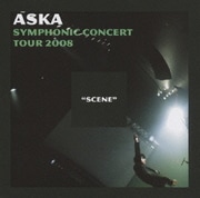 ASKA SYMPHONIC CONCERT TOUR 2008 "SCENE"
