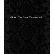 THE GREAT VACATION VOL.1～SUPER BEST OF GLAY～