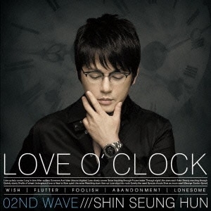 シン・スンフン／LOVE O'CLOCK_02ND WAVE