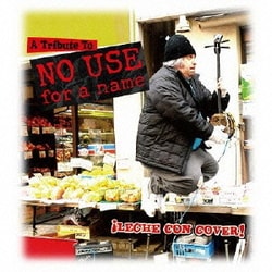 !LECHE CON COVER!-A Tribute To NO USE FOR A NAME-