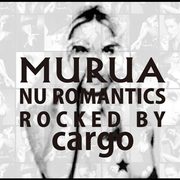 MURUA:nu romantics-rocked by cargo
