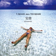 宝曲 ~T-SQUARE plays THE SQUARE~