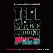 イルマティックブッダMCズ D.L presents:Official Bootleg Mix-CD"ILLDWELLERS"g.k.a ILLMATIC BUDDHA MC'S Mixed by M