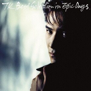 小室哲哉／TK Best Selection in Epic Days