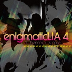LIA／enigmatic LIA4 -Anthemnia L's core-