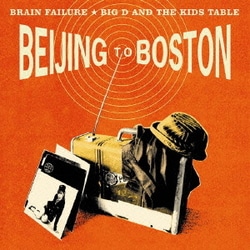 Brain Failure & Big D & The Kids Table／BEIJING TO BOSTON ～米中首脳会談～