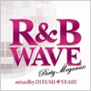 R&B WAVE -Party Megamix- MIXED by DJ FUMI★YEAH!