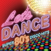 レッツ・ダンス~SUPER 80's DISCO HITS~
