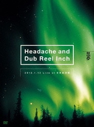 黒夢／Headache and Dub Reel Inch 2012.1.13 Live at 日本武道館 [DVD]