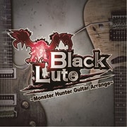 BlackLute ～Monster Hunter Guitar Arrange～