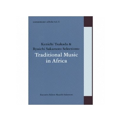 commmons: schola vol.11 Kenichi Tsukada & Ryuichi Sakamoto Selections:Traditional Music in Africa