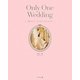 Only One Wedding―世界でたった一つのウエディングをつくる方法 [単行本]