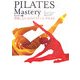 PILATES Mastery―習熟したい人のピラティス・テキスト マットワーク編 [単行本]