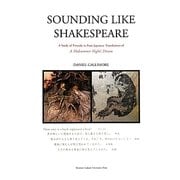 SOUNDING LIKE SHAKESPEARE―A Study of Prosody in Four Japanese Translations of A Midsummer Night's Dream [単行本]