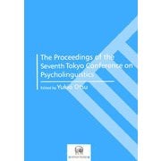 The Proceedings of the Seventh Tokyo Conference on Psycholinguistics [単行本]