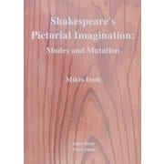 Shakespeare's Pictorial Imagination:Modes and Mutation [単行本]