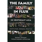 The Family in Flux in Southeast Asia―INSTITUTION,IDEOLOGY,PRACTICE [単行本]