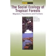 The Social Ecology of Tropical Forests―Migration,Populations and Frontiers(Frontiers of Area Studies) [単行本]