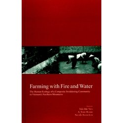Farming with Fire and Water―The Human Ecology of a Composite Swiddening Community in Vietnam's Northern Mountains(Kyoto Areas Studies on Asia〈18〉) [全集叢書]