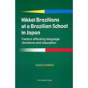 Nikkei Brazilians at a Brazilian School in Japan―Factors Affecting Language Decisions and Education [単行本]